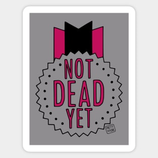 Not Dead Yet Sticker